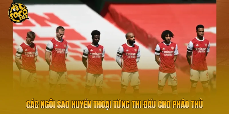 Các ngôi sao huyền thoại từng thi đấu cho Pháo thủ