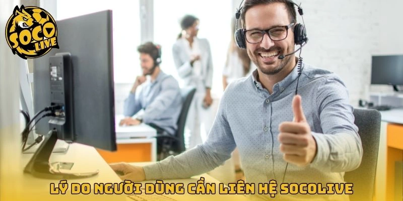 Lý do người dùng cần liên hệ Socolive