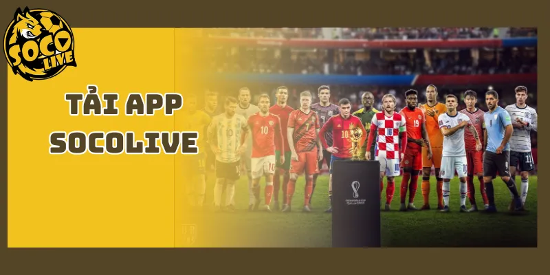 Tải App Socolive - Xem Livestream Bóng Đá Không Lo Gián Đoạn