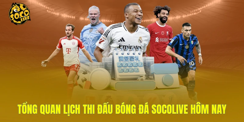 Tổng quan lịch thi đấu bóng đá Socolive hôm nay