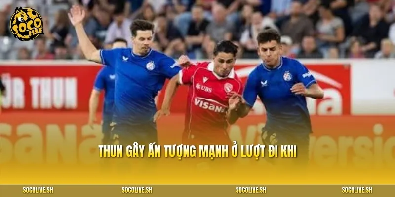 Thun gây ấn tượng mạnh ở lượt đi khi dẫn trước và gần như giữ sạch lưới đến phút cuối