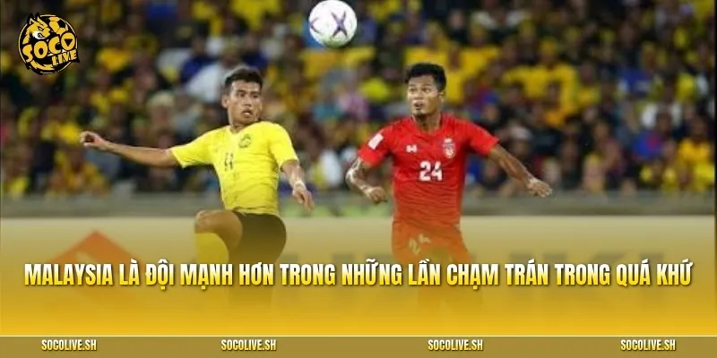 Malaysia đang là đội nhỉnh hơn đôi chút trong những lần chạm trán trong quá khứ