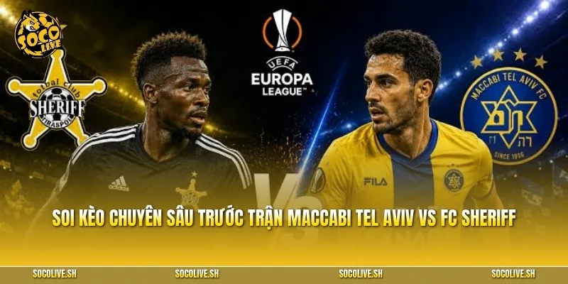 Soi kèo betting chuyên sâu trước trận Maccabi Tel Aviv vs FC Sheriff