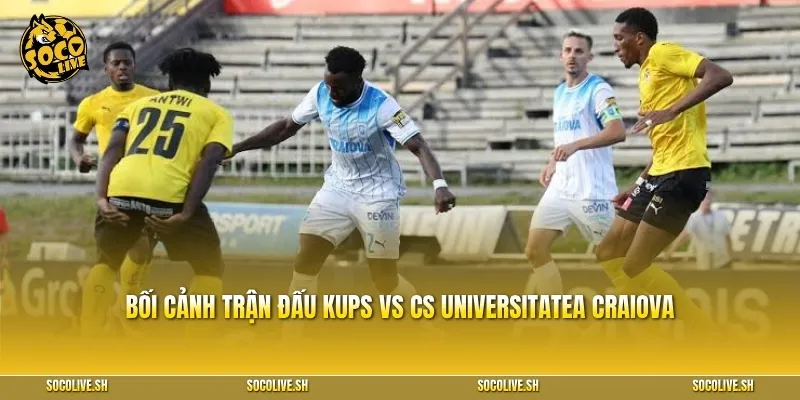 Bối cảnh trận đấu KuPS vs CS Universitatea Craiova